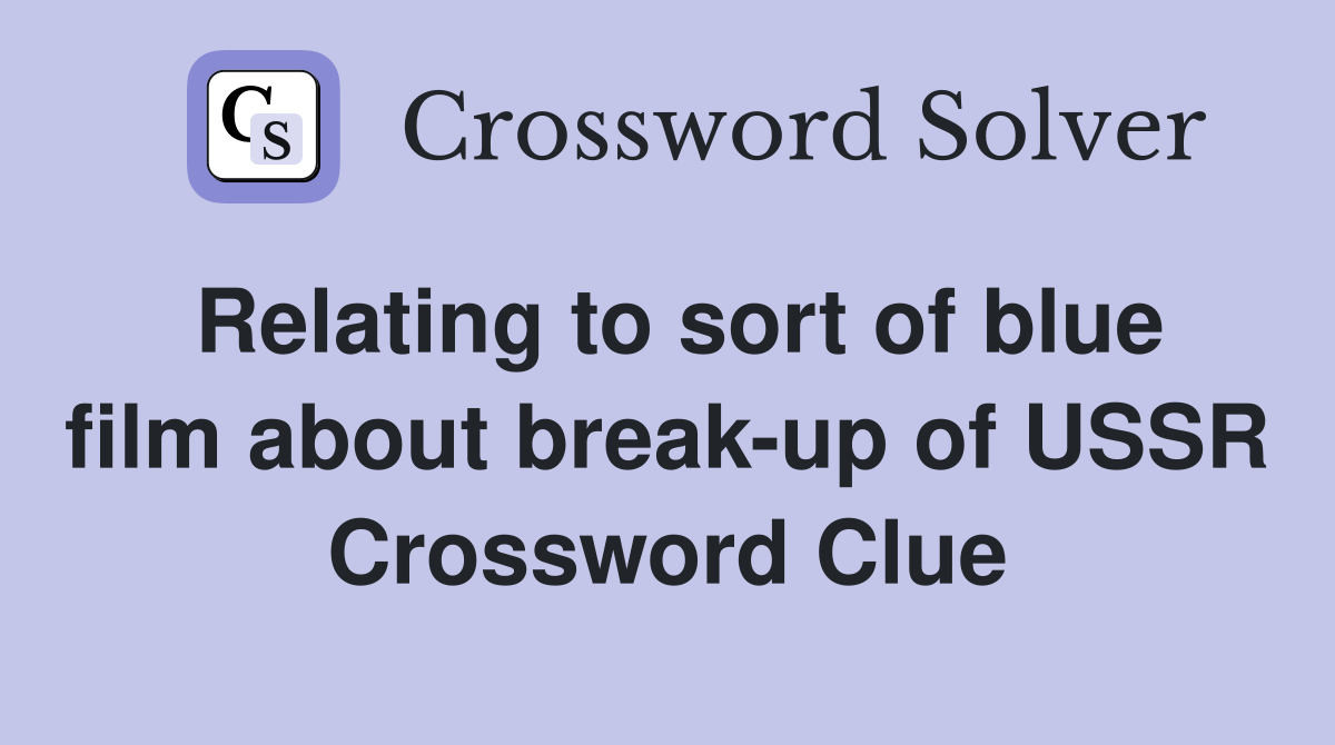 Relating to sort of blue film about break-up of USSR Crossword Clue