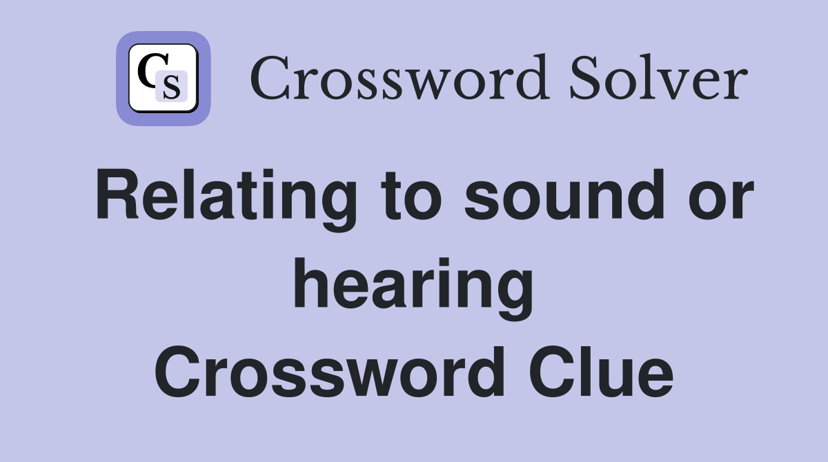 Relating to sound or hearing Crossword Clue