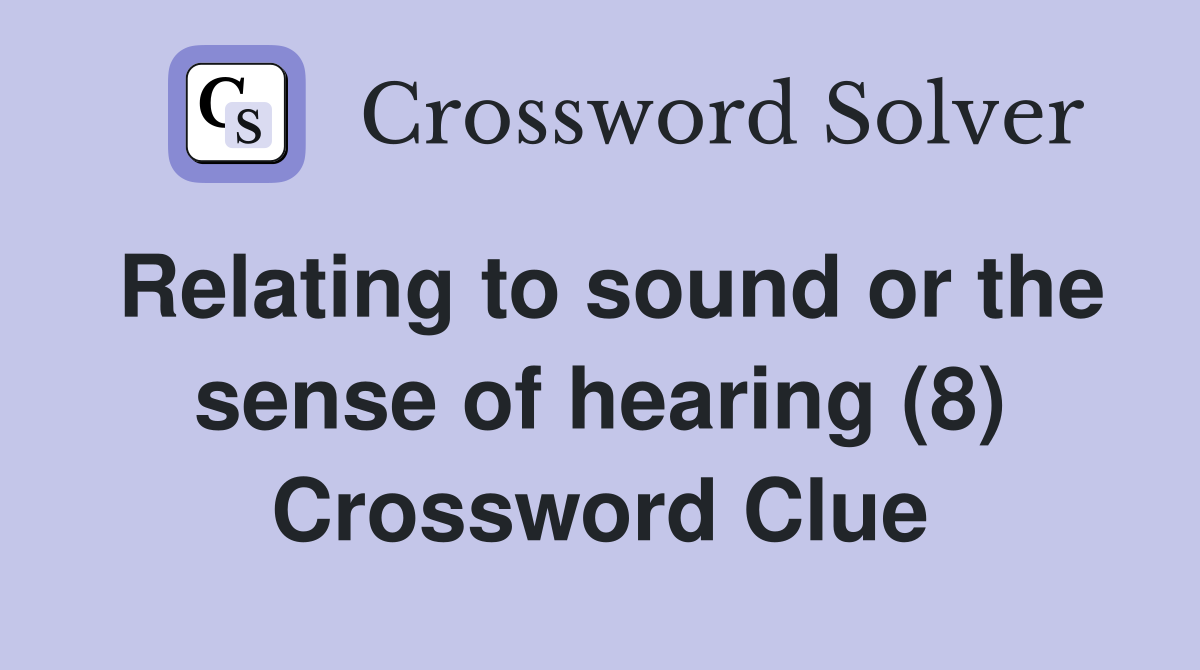 Relating to sound or the sense of hearing (8) Crossword Clue