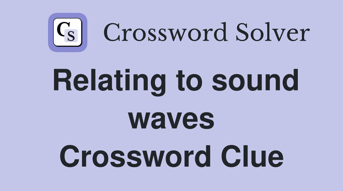 Relating to sound waves Crossword Clue