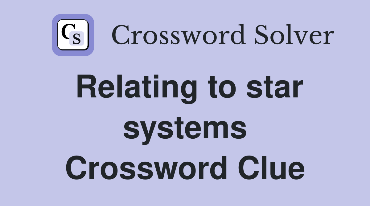 Relating to star systems Crossword Clue