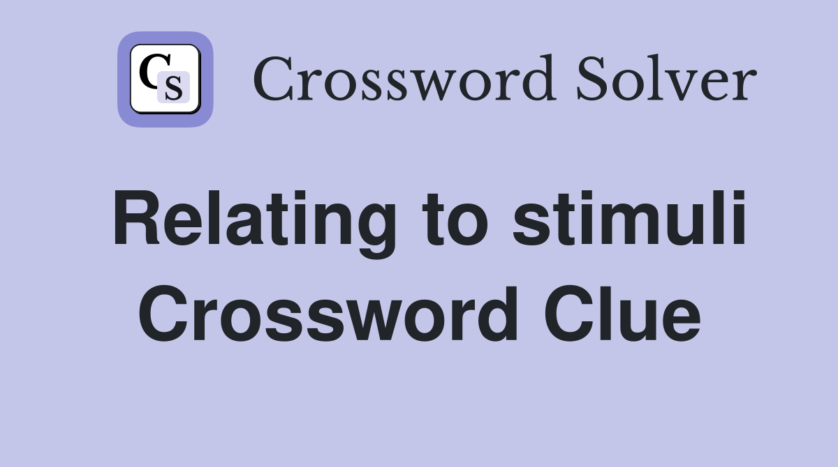 Relating to stimuli Crossword Clue