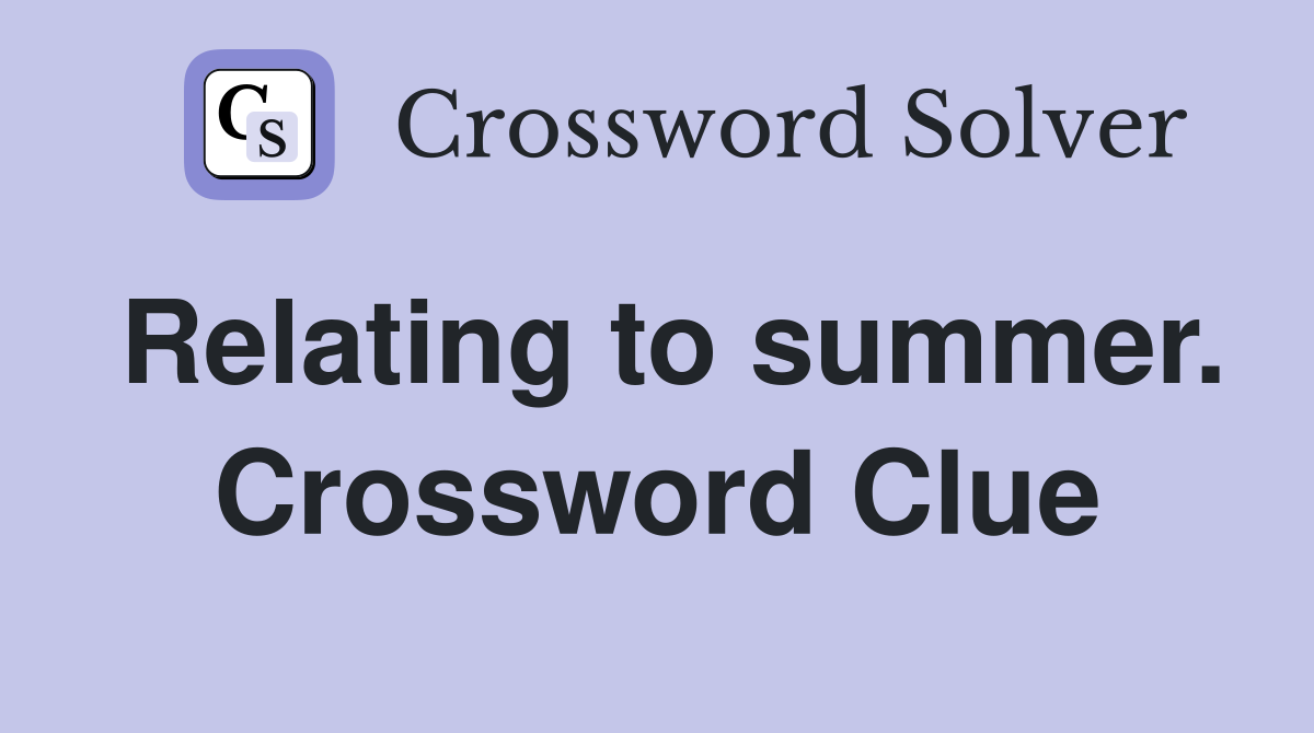 Relating to summer. Crossword Clue