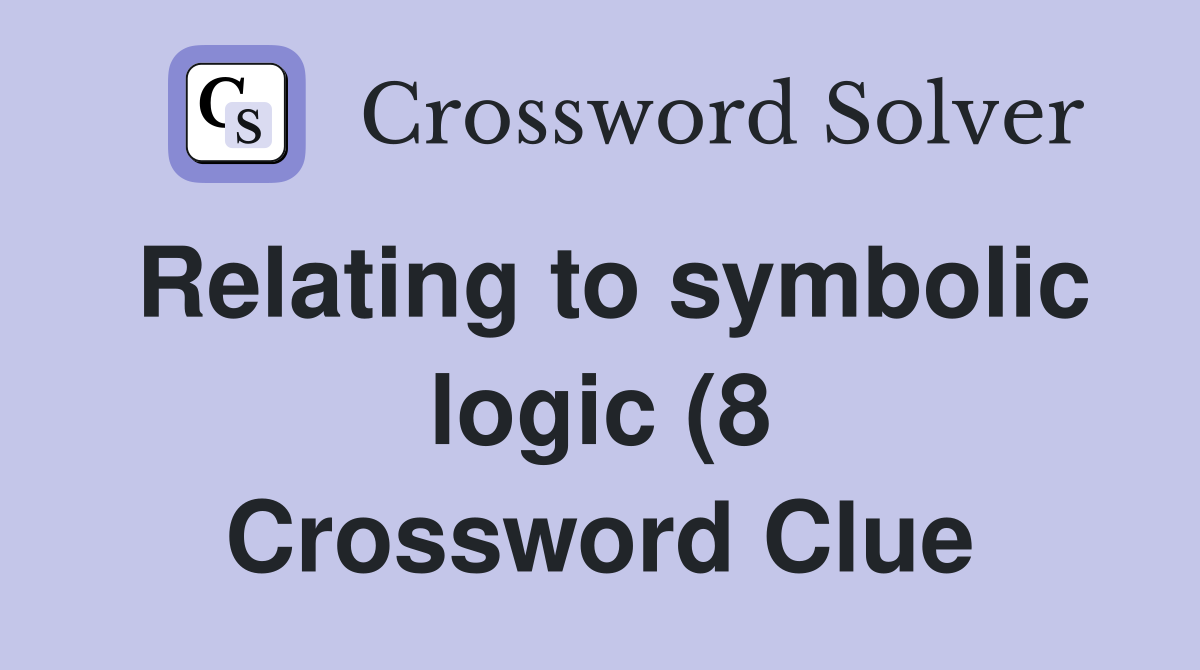 Relating to symbolic logic (8) Crossword Clue Answers Crossword Solver Relating to symbolic logic (8) Crossword Clue Answers Crossword Solver