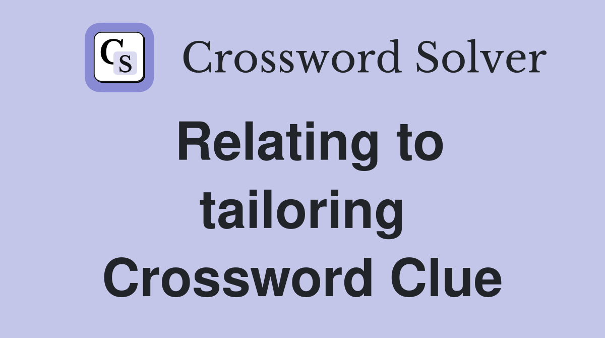 Relating to tailoring Crossword Clue