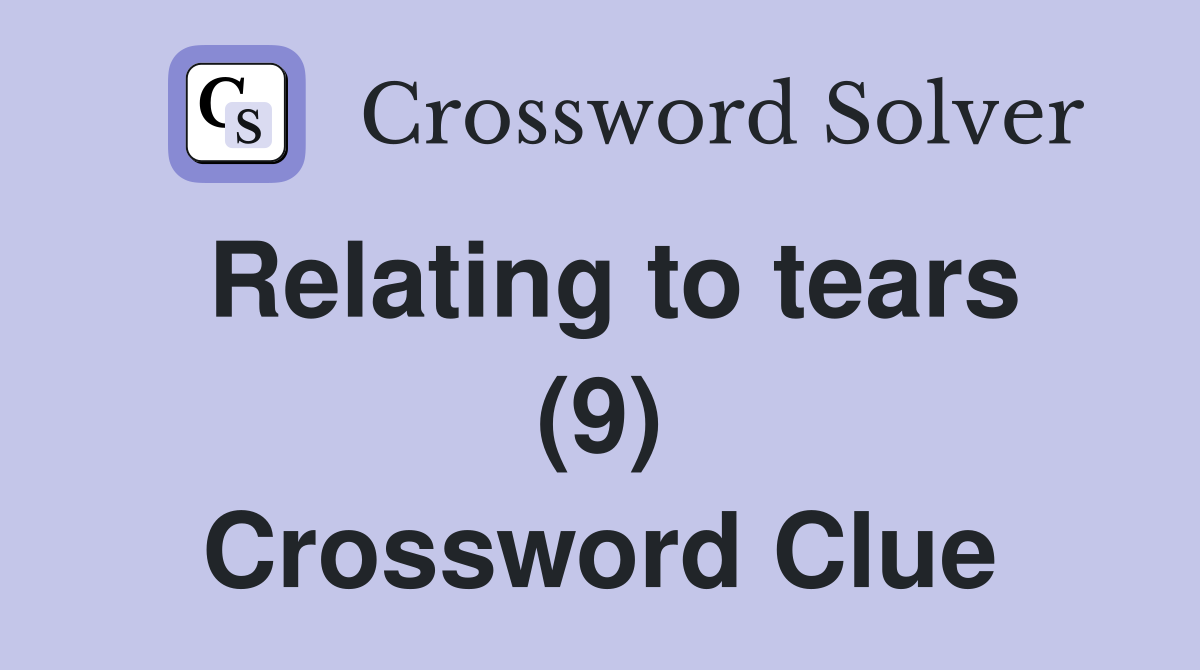 Relating to tears (9) Crossword Clue