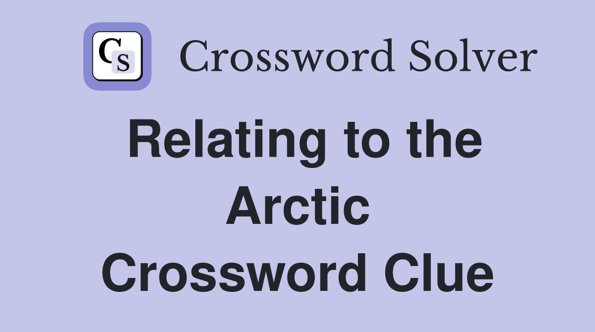 Relating to the Arctic Crossword Clue