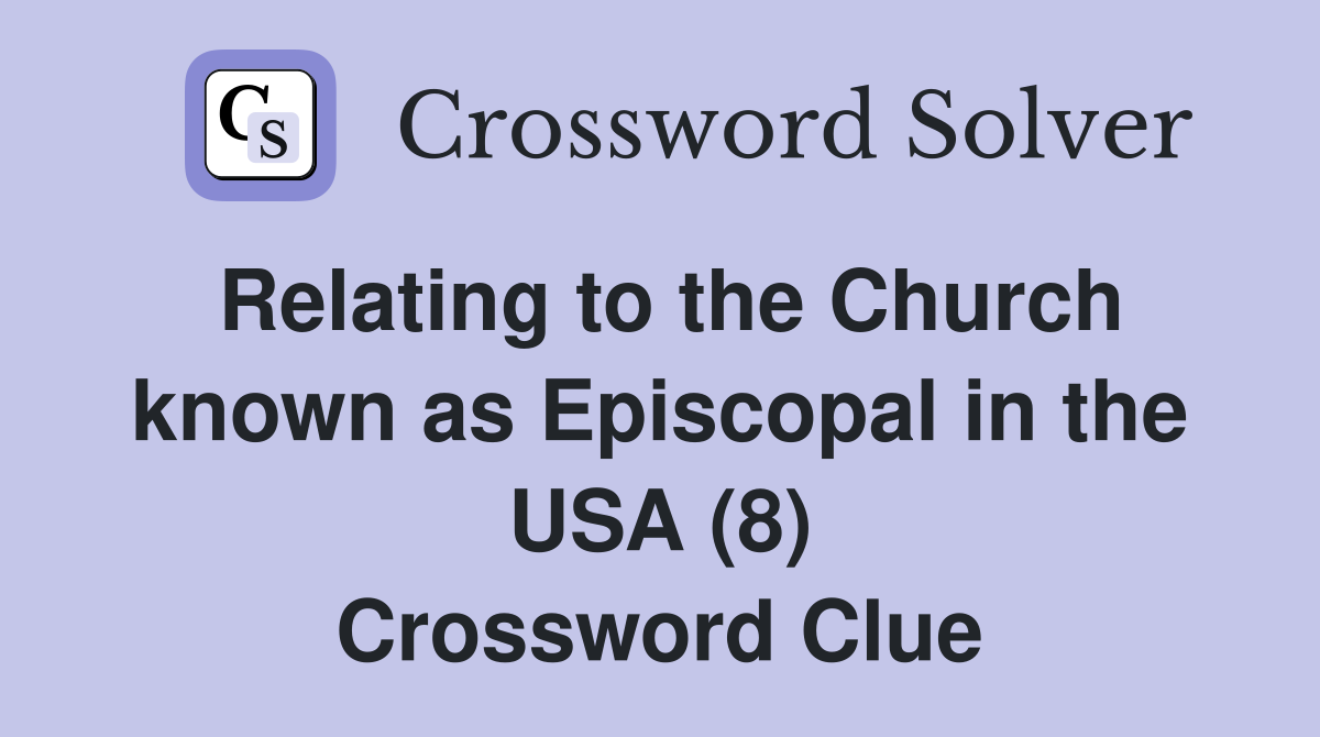 Relating to the Church known as Episcopal in the USA (8) Crossword Clue