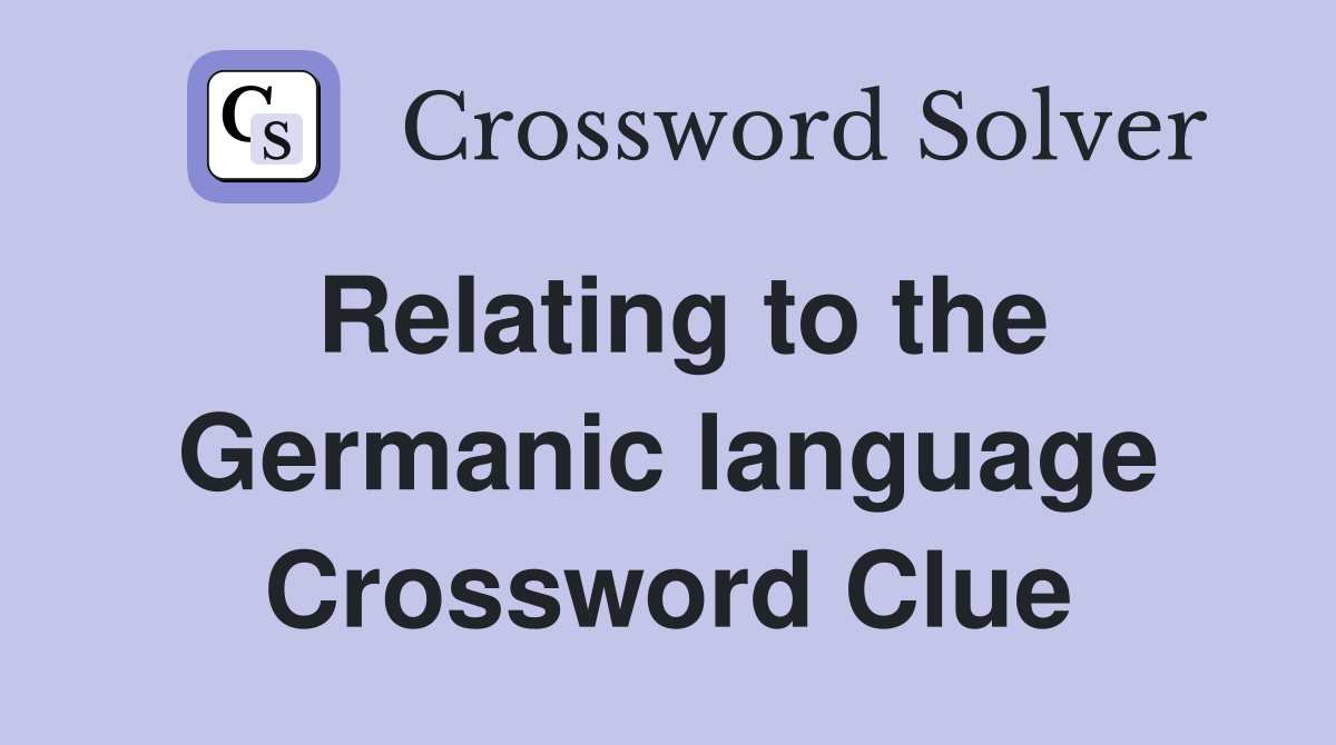 Relating to the Germanic language Crossword Clue