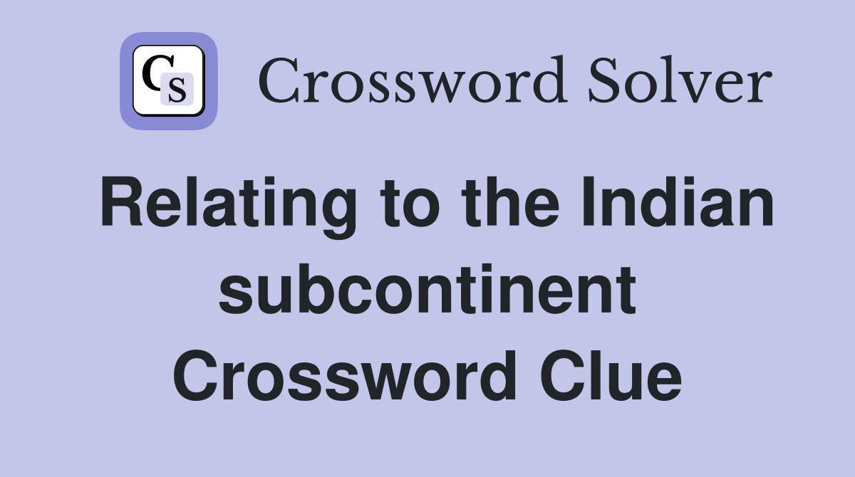 Relating to the Indian subcontinent Crossword Clue
