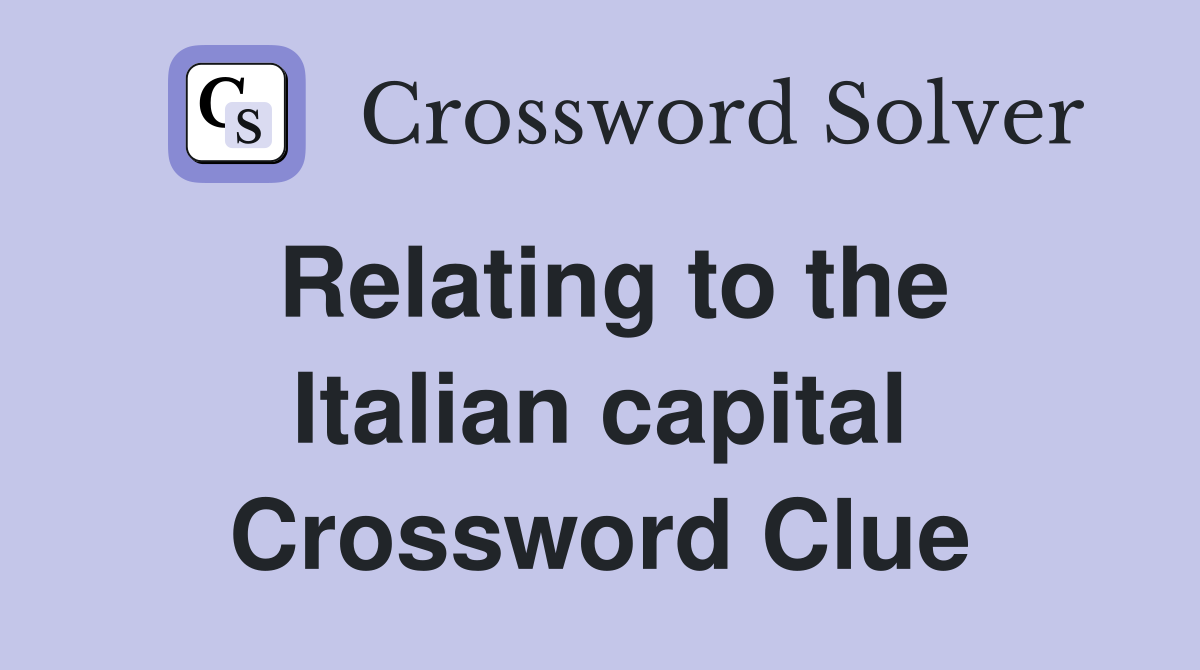 Relating to the Italian capital Crossword Clue