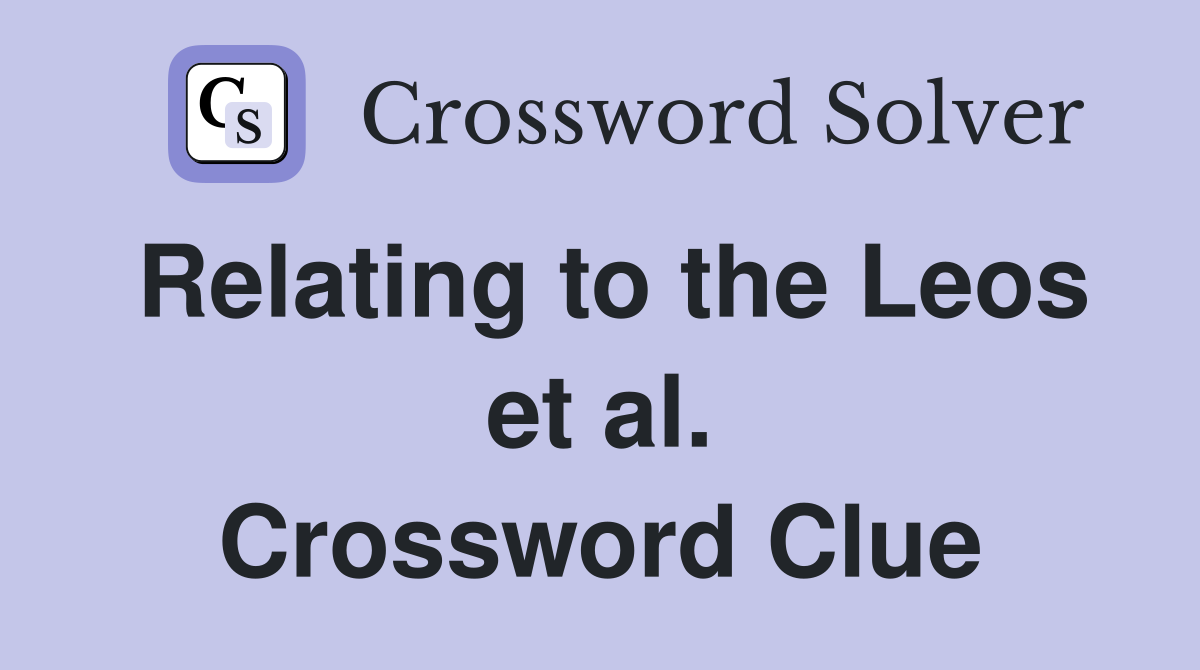 Relating to the Leos et al. Crossword Clue