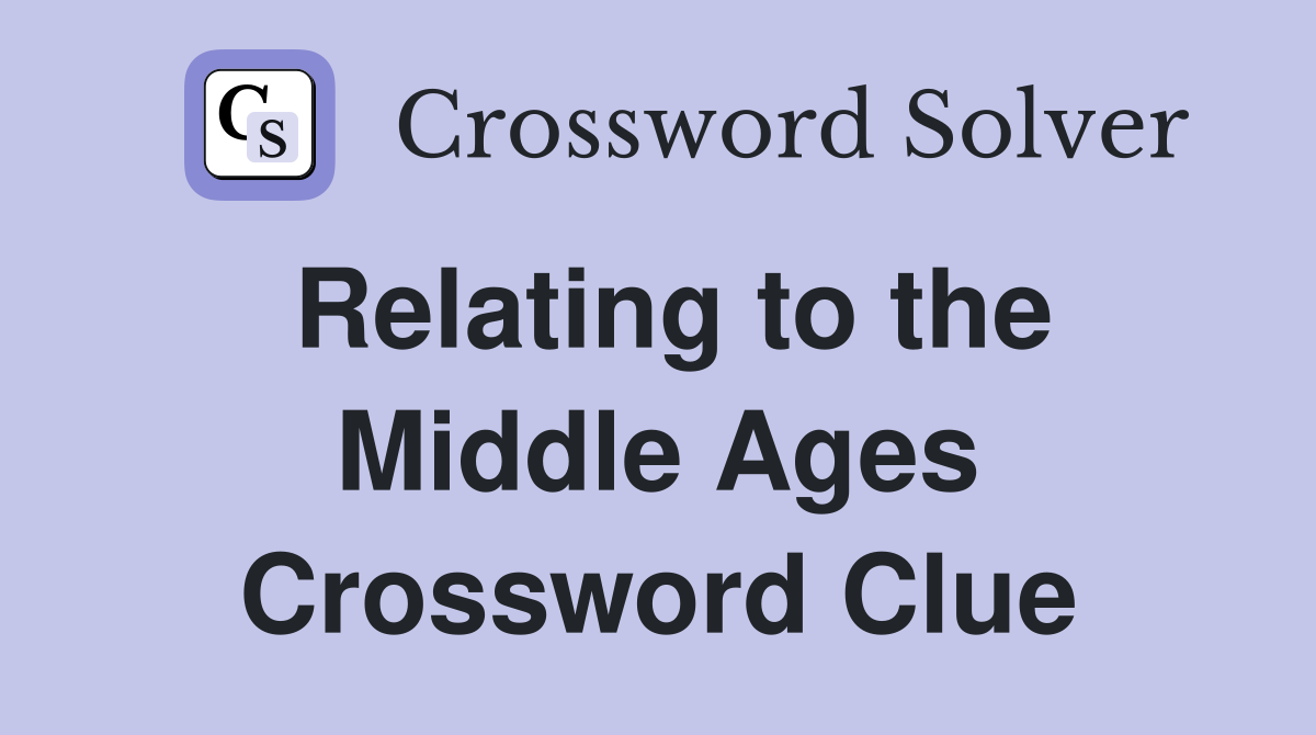 Relating to the Middle Ages Crossword Clue