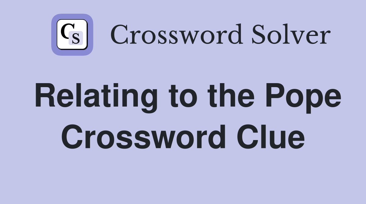 Relating to the Pope Crossword Clue