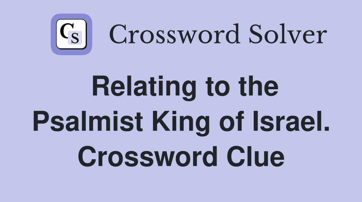 Relating to the Psalmist King of Israel. Crossword Clue