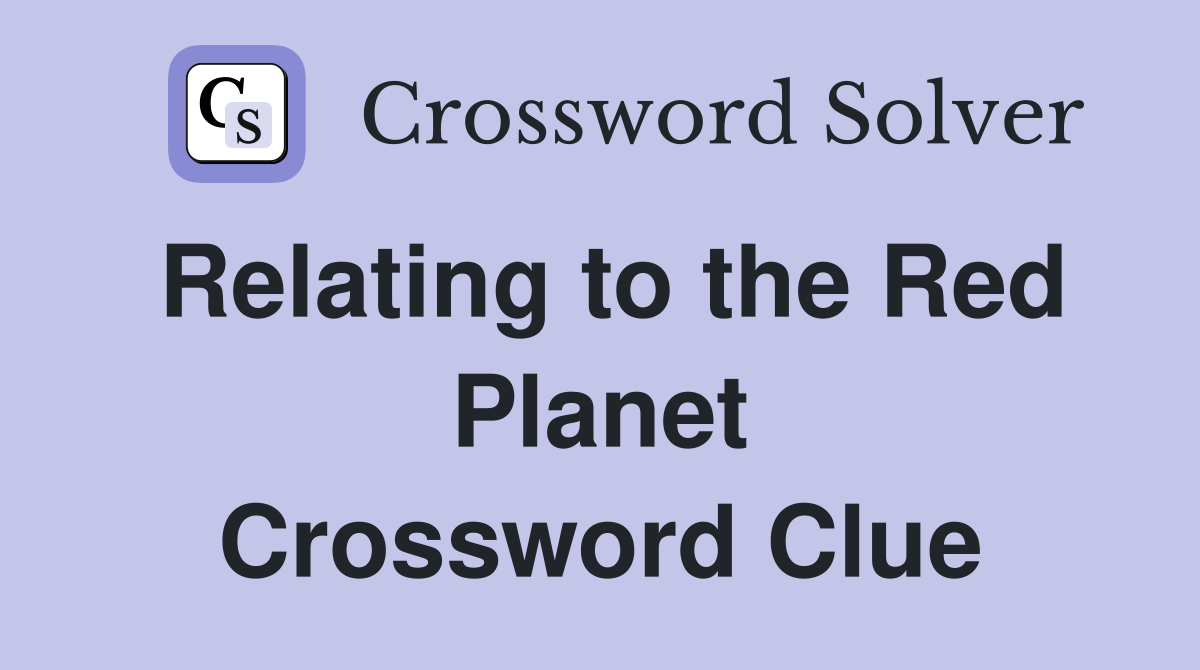 Relating to the Red Planet Crossword Clue