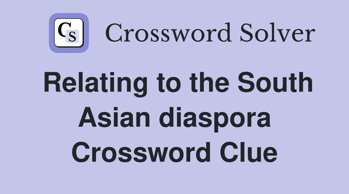 Relating to the South Asian diaspora Crossword Clue
