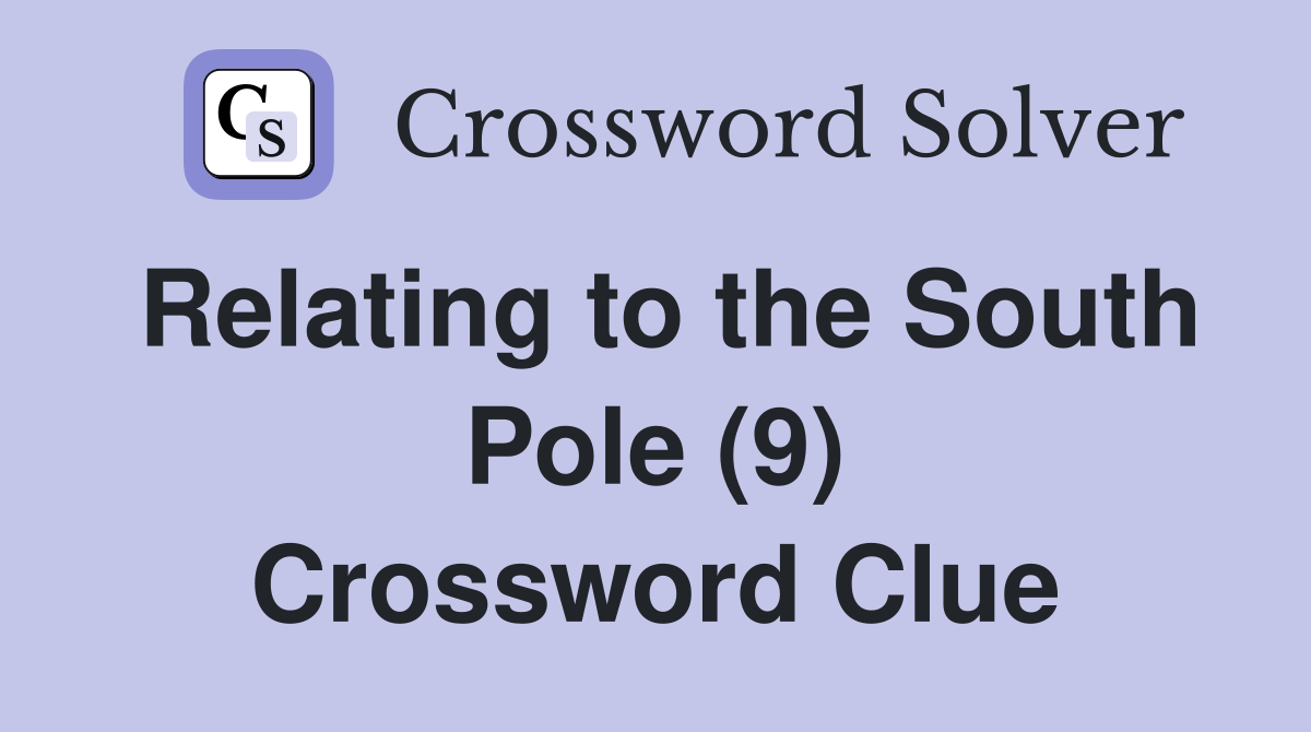 Relating to the South Pole (9) Crossword Clue