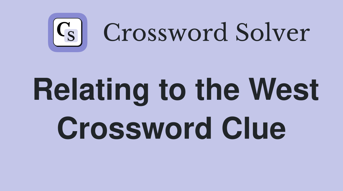 Relating to the West Crossword Clue