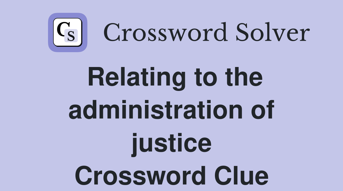 Relating to the administration of justice Crossword Clue