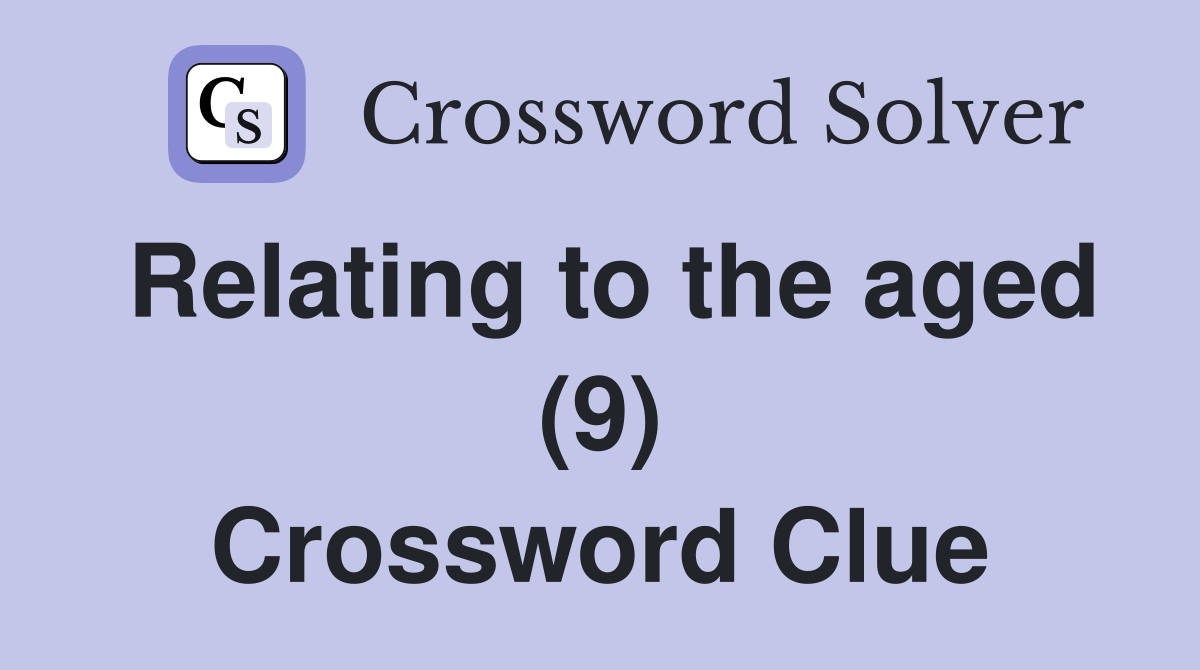 Relating to the aged (9) Crossword Clue