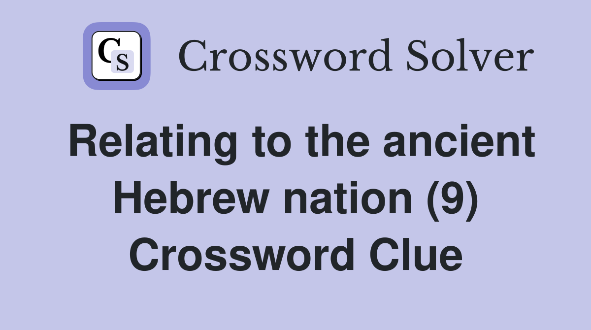 Relating to the ancient Hebrew nation (9) Crossword Clue