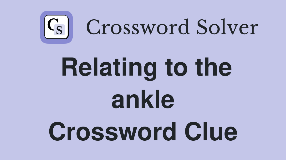 Relating to the ankle Crossword Clue