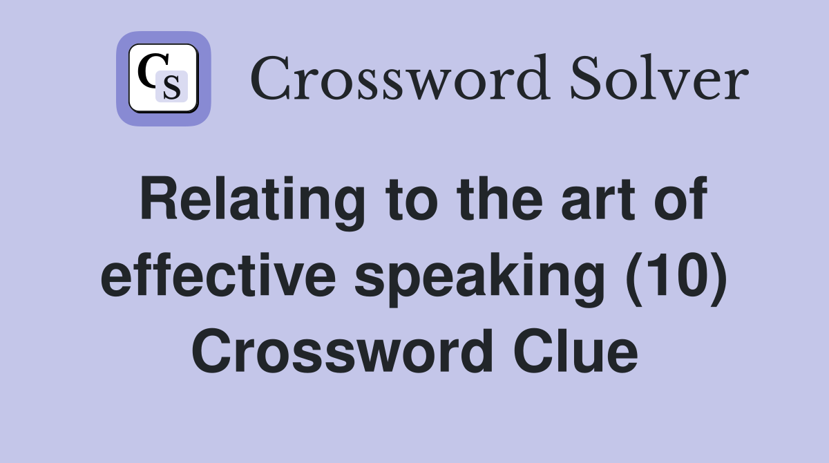 Relating to the art of effective speaking (10) Crossword Clue