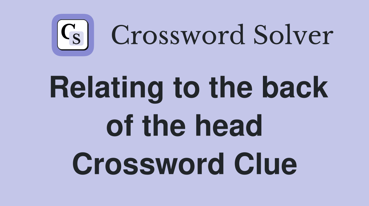 Relating to the back of the head Crossword Clue