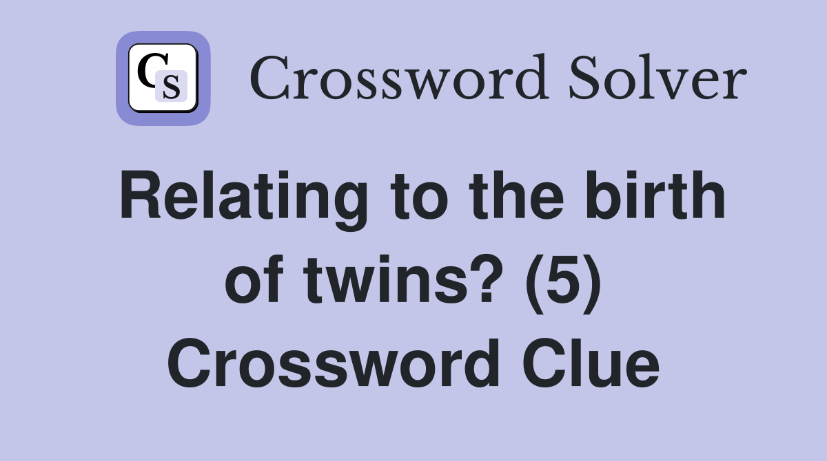 Relating to the birth of twins? (5) Crossword Clue