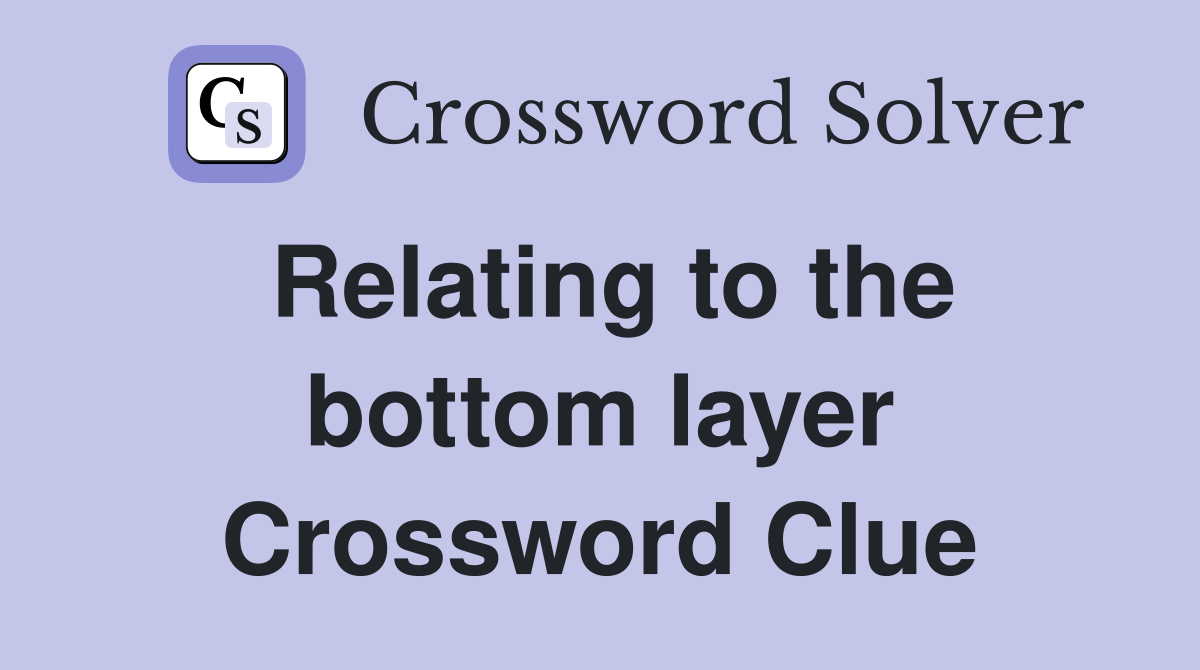 Relating to the bottom layer Crossword Clue