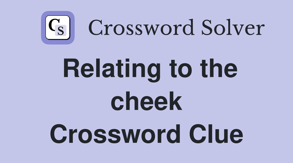 Relating to the cheek Crossword Clue
