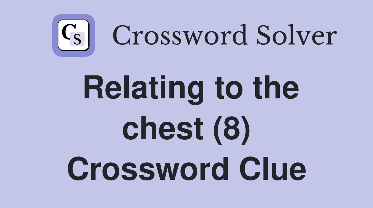 Relating to the chest (8) Crossword Clue