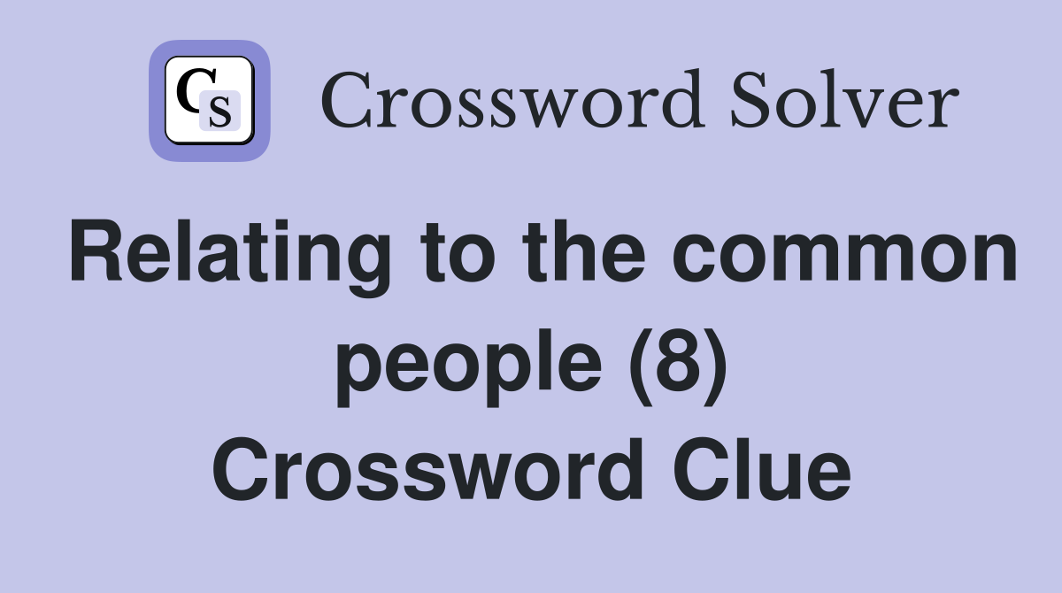 Relating to the common people (8) Crossword Clue