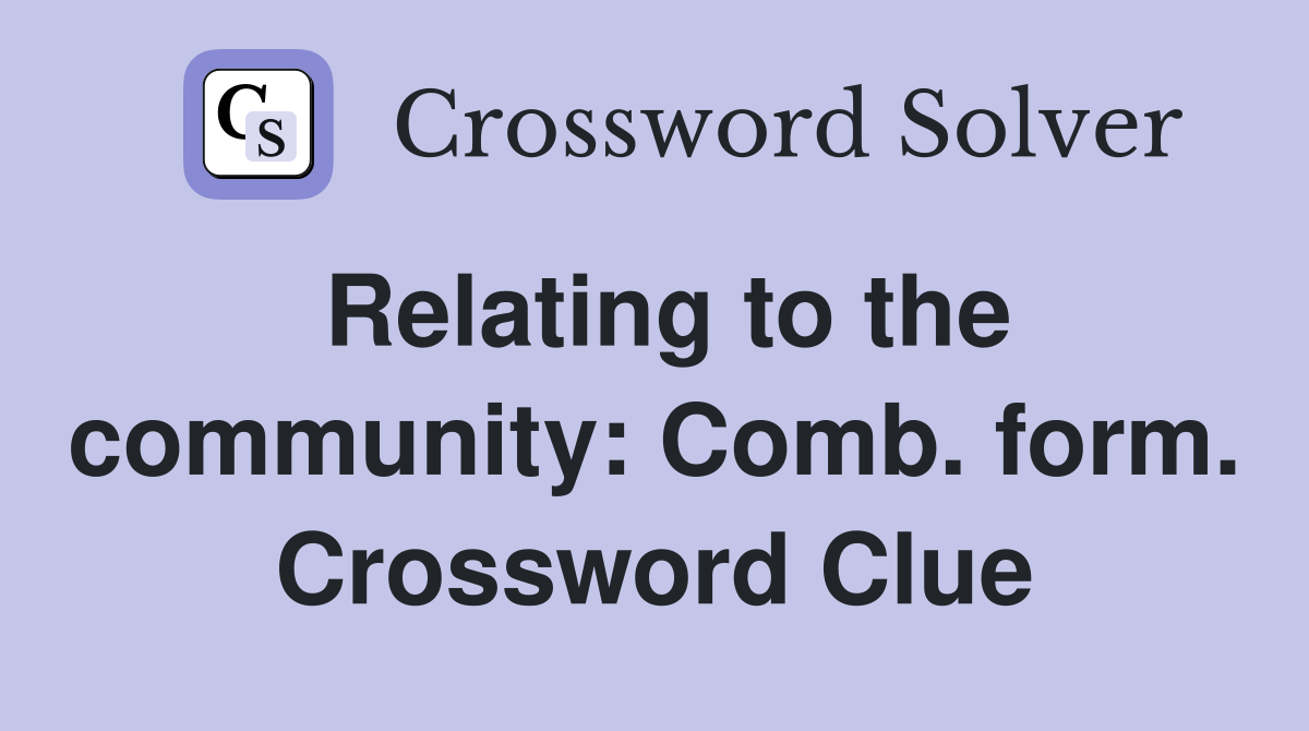 Relating to the community: Comb. form. Crossword Clue