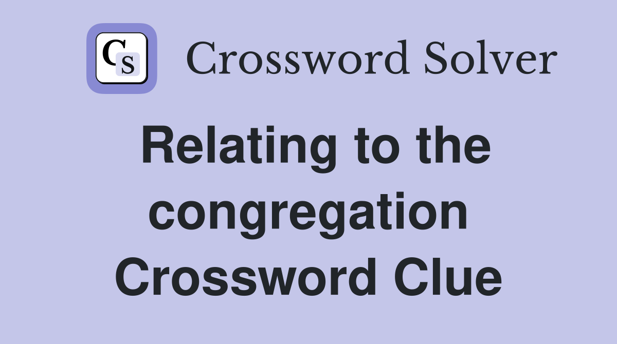 Relating to the congregation Crossword Clue