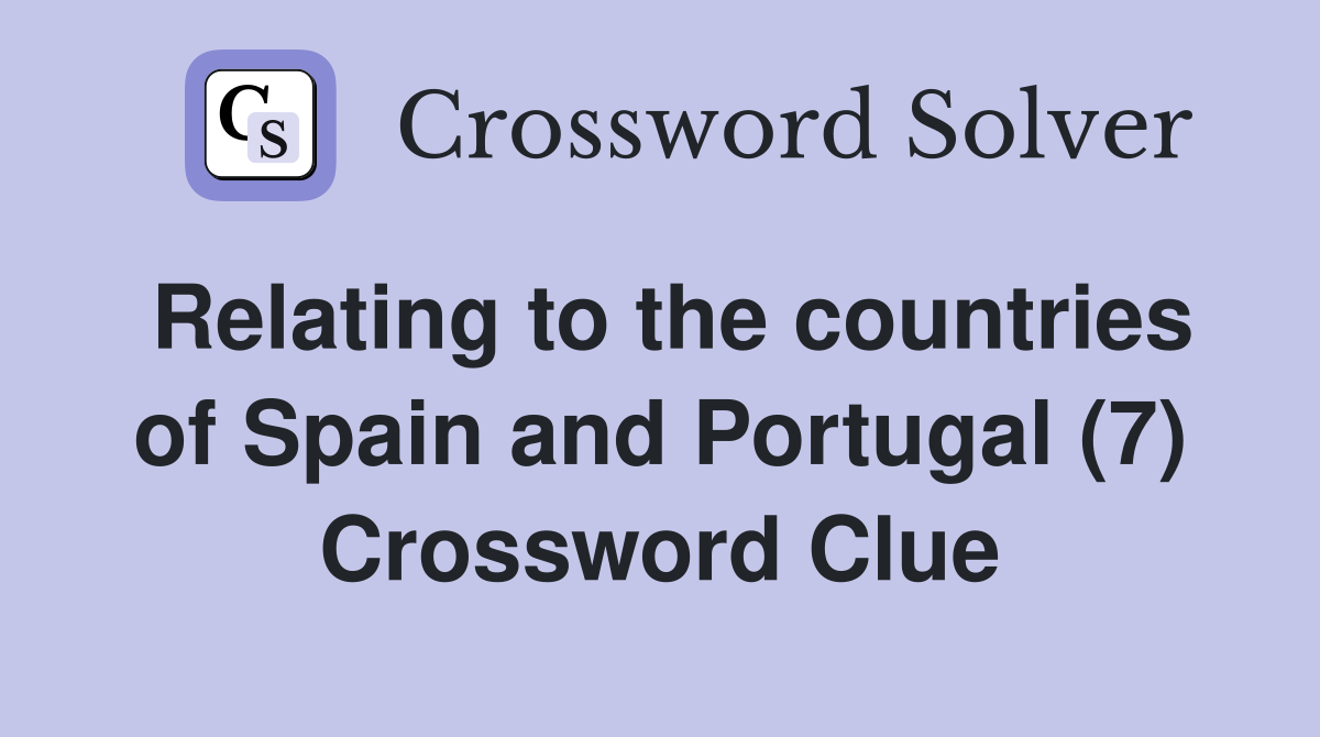 Relating to the countries of Spain and Portugal (7) Crossword Clue