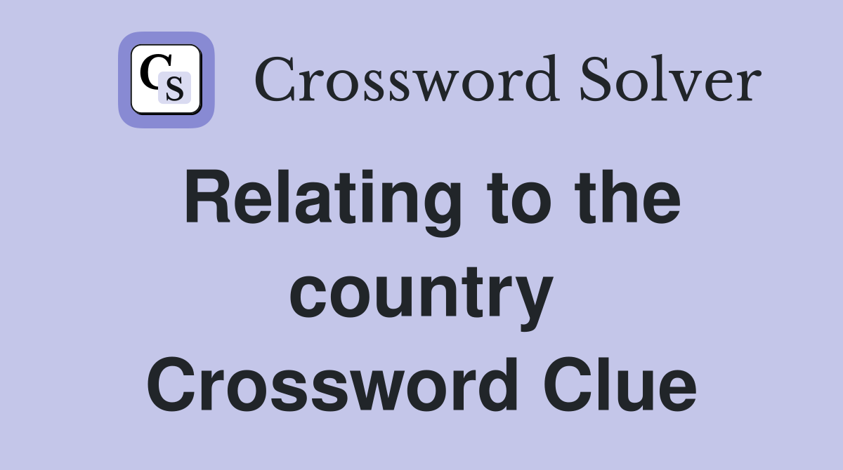 Relating to the country Crossword Clue