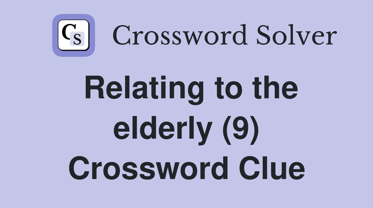 Relating to the elderly (9) Crossword Clue