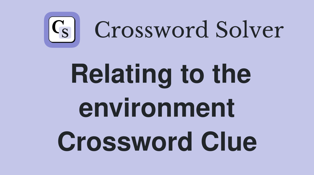 Relating to the environment Crossword Clue