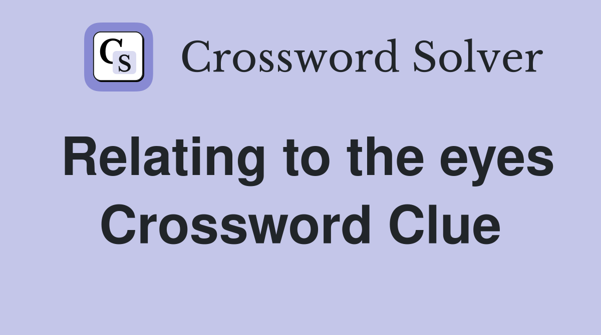 Relating to the eyes Crossword Clue