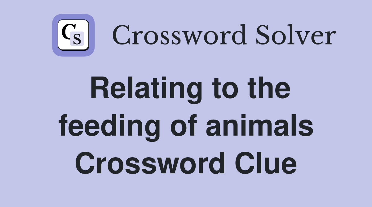 Relating to the feeding of animals Crossword Clue