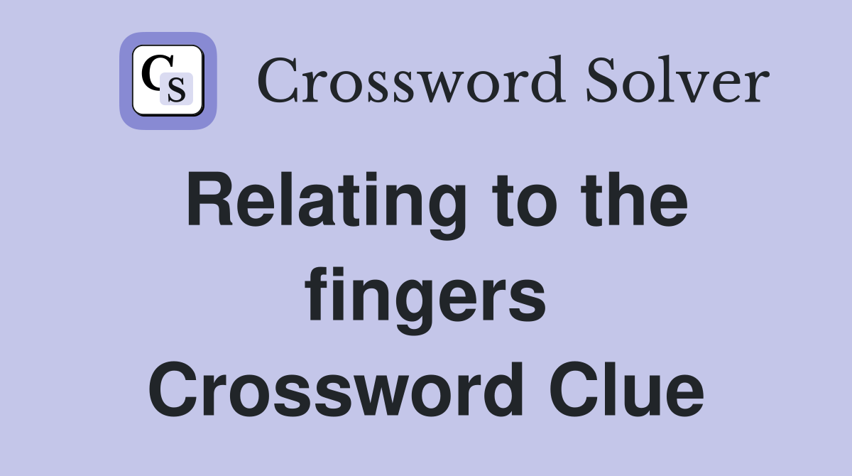 Relating to the fingers Crossword Clue