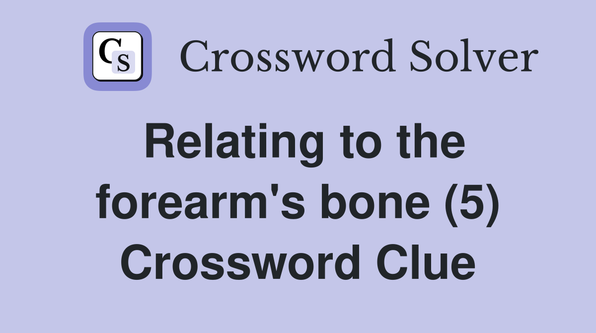 Relating to the forearm's bone (5) Crossword Clue