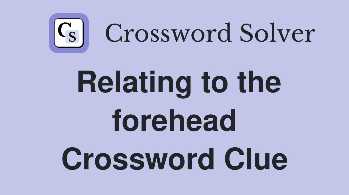 Relating to the forehead Crossword Clue