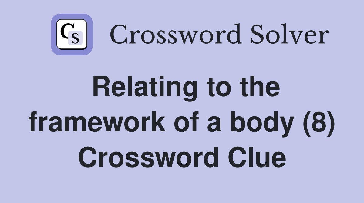 Relating to the framework of a body (8) Crossword Clue