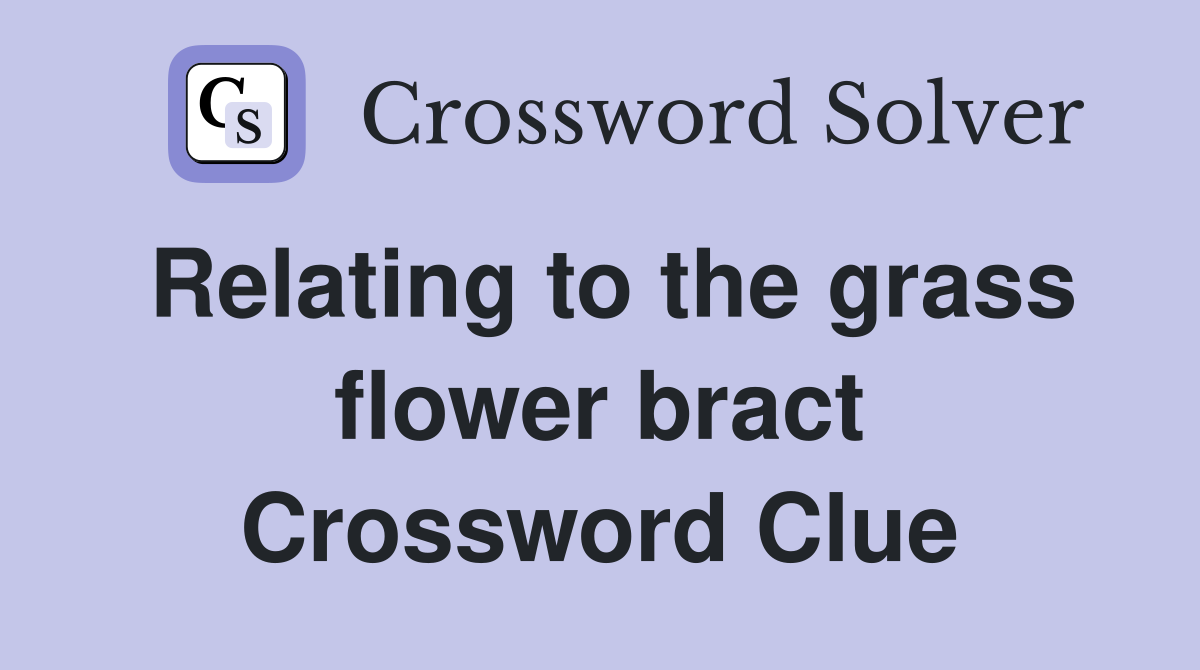 Relating to the grass flower bract Crossword Clue