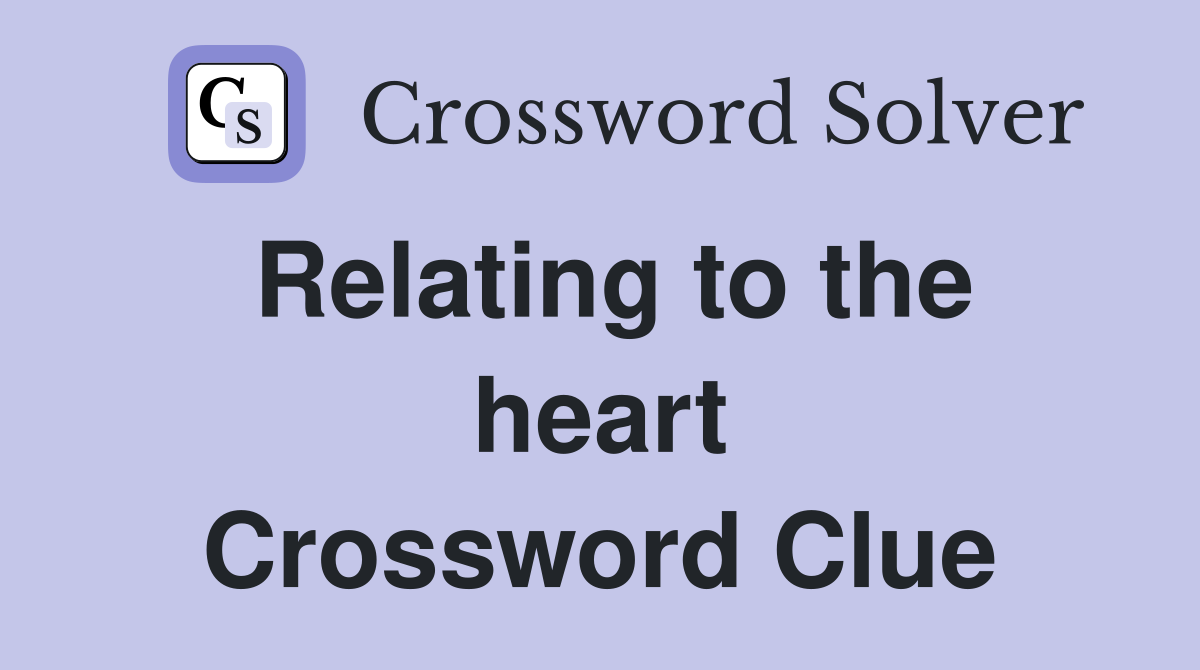 Relating to the heart Crossword Clue