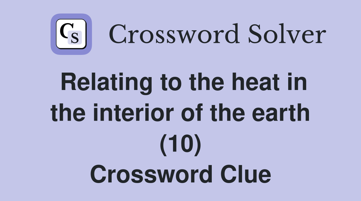 Relating to the heat in the interior of the earth (10) Crossword Clue
