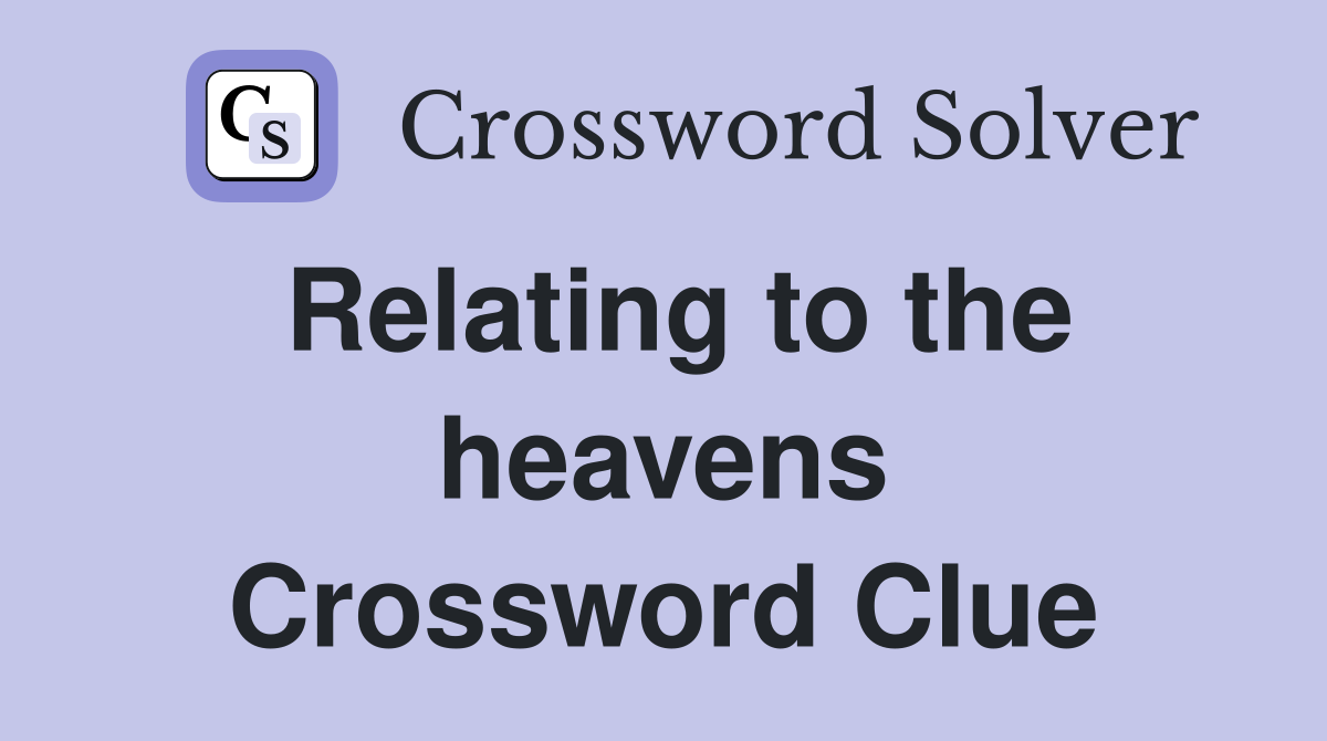 Relating to the heavens Crossword Clue